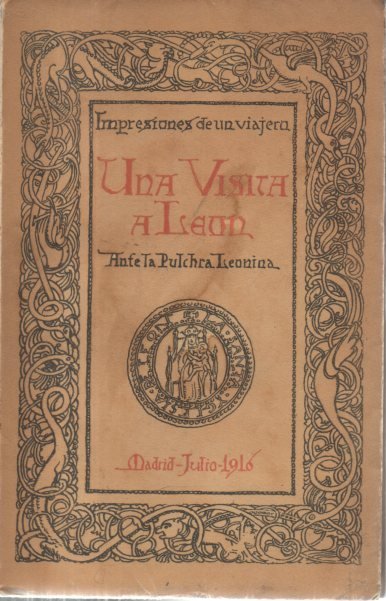 IMPRESIONES DE UN VIAJERO. UNA VISITA A LEON. CASTILLA, MADRE. …
