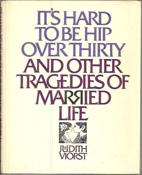 IT'S HARD TO BE HIP OVER THIRTY AND OTHER TRAGEDIES …