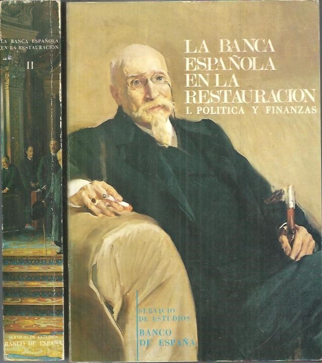LA BANCA ESPAÑOLA EN LA RESTAURACION. TOMO I. POLITICA Y …