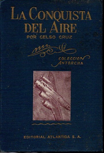 LA CONQUISTA DEL AIRE. PROCESO TECNICO Y HEROICO DE LA …