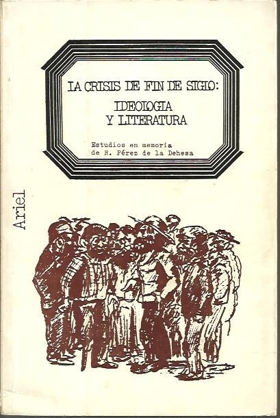 LA CRISIS DE FIN DE SIGLO. IDEOLOGIA Y LITERATURA. ESTUDIOS …