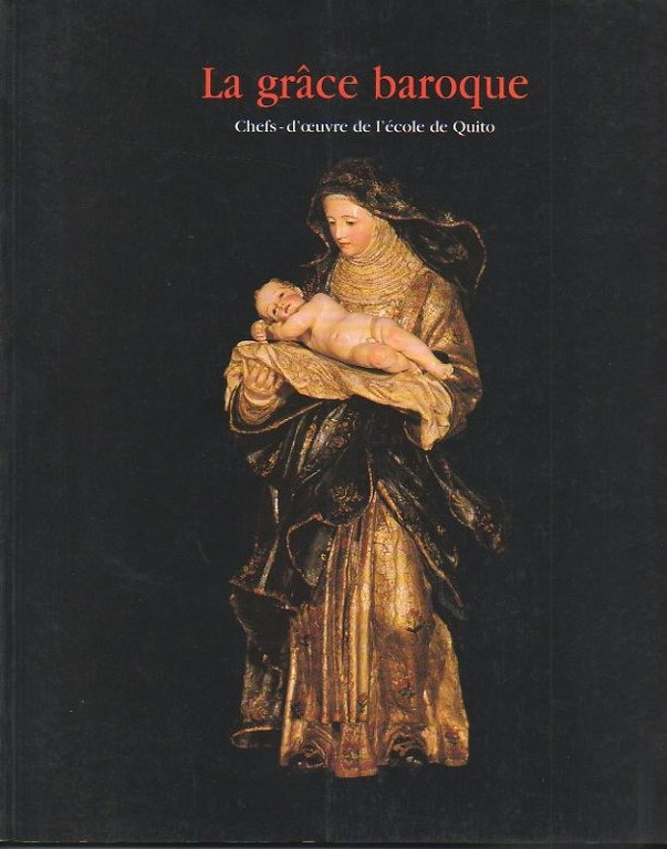 LA GRÂCE BAROQUE. CHEFS-D'OEUVRE DE L'ECOLE DE QUITO.