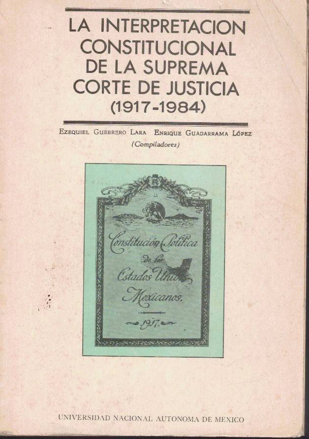 LA INTERPRETACION CONSTITUCIONAL DE LA SUPRREMA CORTE DE JUSTICIA (1917-1984). …