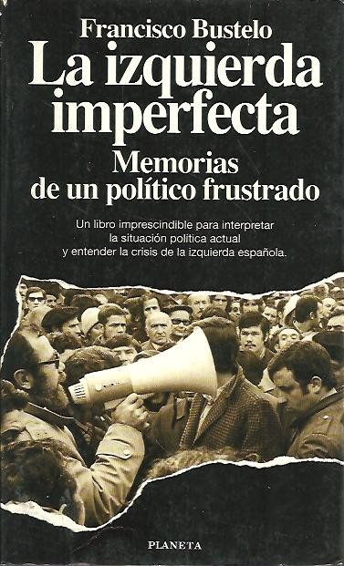 LA IZQUIERDA IMPERFECTA. MEMORIAS DE UN POLITICO FRUSTRADO.