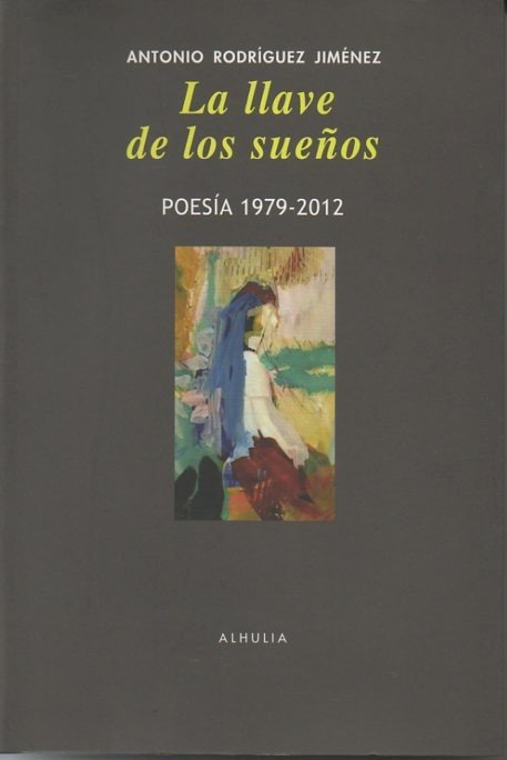 LA LLAVE DE LOS SUEÑOS. POESIA. 1979-2012.