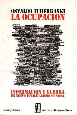 LA OCUPACION. INFORMACION Y GUERRA. UN NUEVO TOTALITARISMO MUNDIAL.