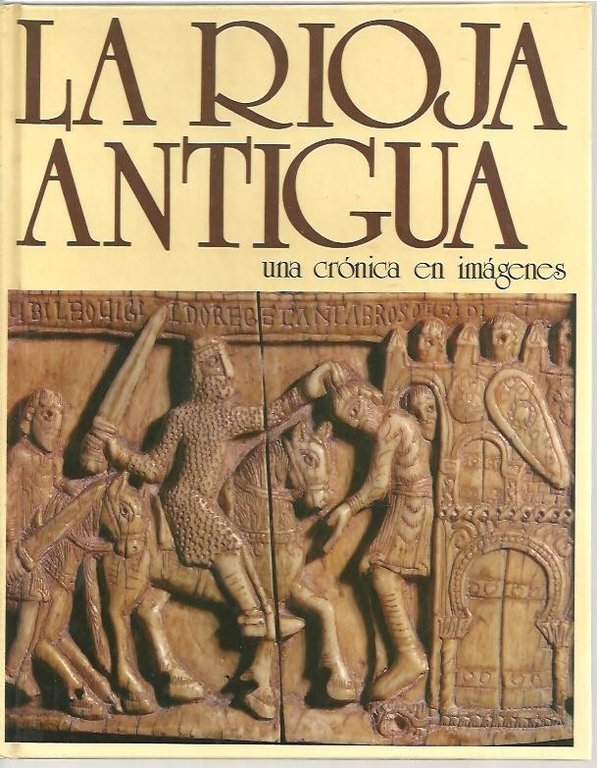 LA RIOJA ANTIGUA. UNA CRONICA EN IMAGENES.