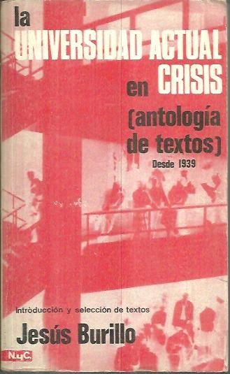 LA UNIVERSIDAD ACTUAL EN CRISIS. (ANTOLOGIA DE TEXTOS DESDE 1939).