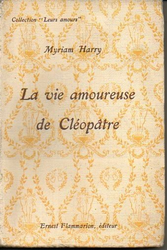 LA VIE AMOUREUSE DE CLEOPATRE.