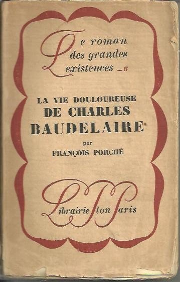 LA VIE DOULOUREUSE DE CHARLES BAUDELAIRE.