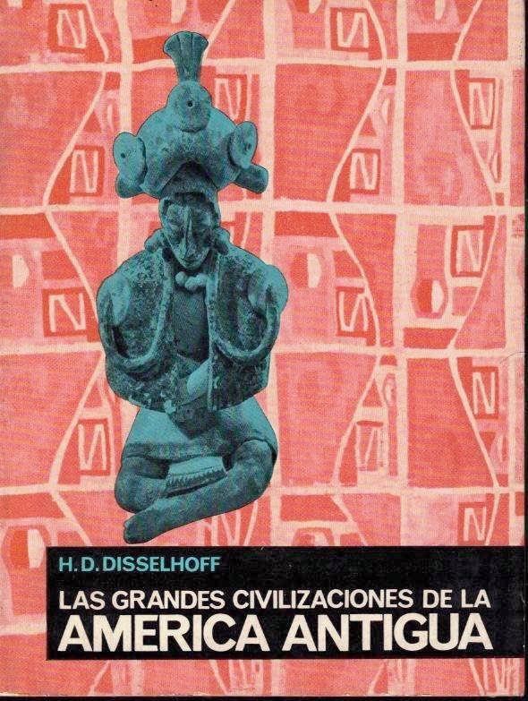 LAS GRANDES CIVILIZACIONES DE LA AMERICA ANTIGUA.