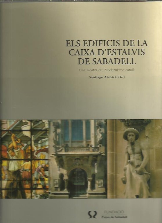 LES EDIFICIS DE LA CAIXA D'ESTALVIS DE SABADELL. UNA MOSTRA …