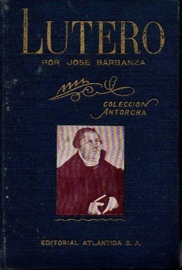 LUTERO. SU VIDA, SU CARÁCTER, SUS CONTROVERSIAS.