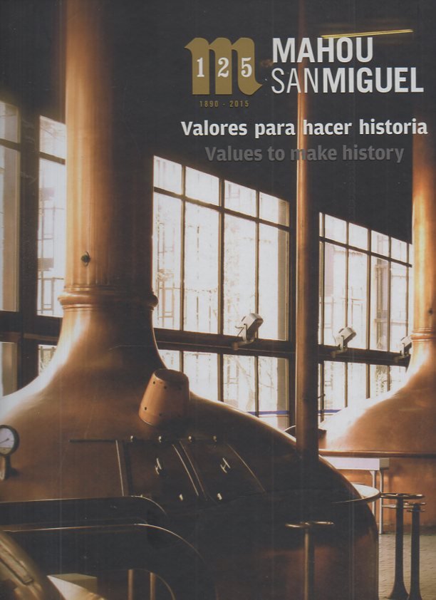 MAHOU, SAN MIGUEL. 1890-2015. VALORES PARA HACER HISTORIA. VALUES TO …