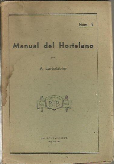 MANUAL DEL HORTELANO. LAS LEGUMBRES, CARACTERES, VARIEDADES, CULTIVO PRACTICO, ENEMIGOS …