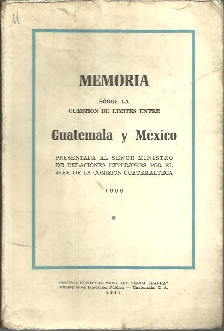 MEMORIA SOBRE LA CUESTION DE LIMITES ENTRE GUATEMALA Y MEXICO.