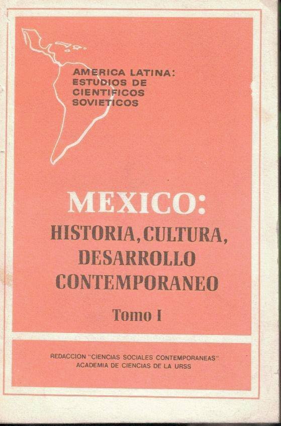 MEXICO. HISTORIA, CULTURA, DESARROLLO CONTEMPORANEO. TOMO I.
