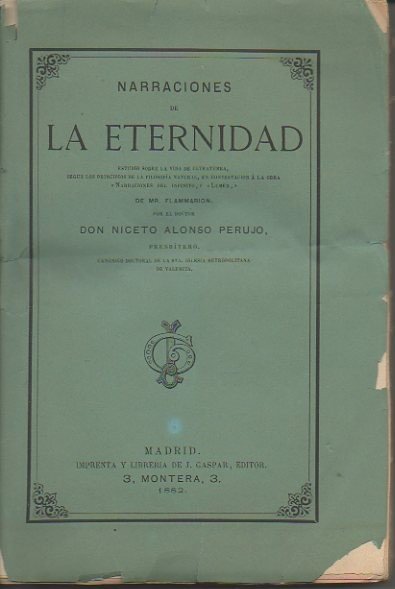 NARRACIONES DE LA ETERNIDAD. ESTUDIO SOBRE LA VIDA DE ULTRATUMBA, SEGÚN LOS PRINCIPIOS DE LA FILOSOFIA NATURAL, EN CONTESTACION A LA OBRA NARRACIONES DEL INFINITO, LUMEN, DE MR. FLAMMARION.