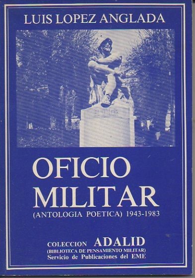 OFICIO MILITAR. (ANTOLOGIA POETICA). 1943-1983. DESTINO DE LA ESPADA. ELEGIAS …