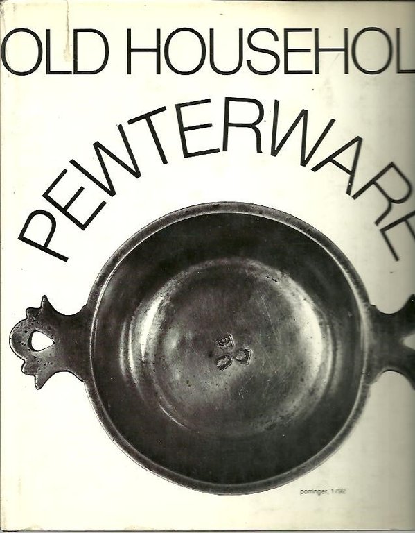 OLD HOUSEHOLD PEWTER-WARE. ITS APPEARANCE AND FUNCTION IN THE COURSE …