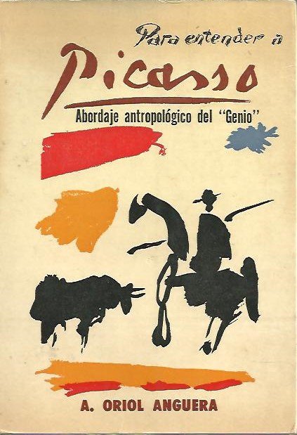 PARA ENTENDER A PICASSO. ABORDAJE ANTROPOLOGICO DEL GENIO.