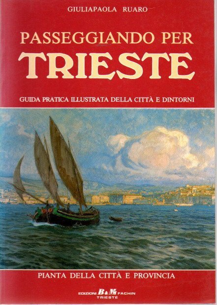 PASSEGGIANDO PER TRIESTE. GUIDA PRACTICA ILLUSTRATA DELLA CITTA E DINTORNI.