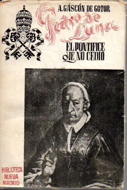 PEDRO DE LUNA. EL PONTIFICE QUE NO CEDIÓ.