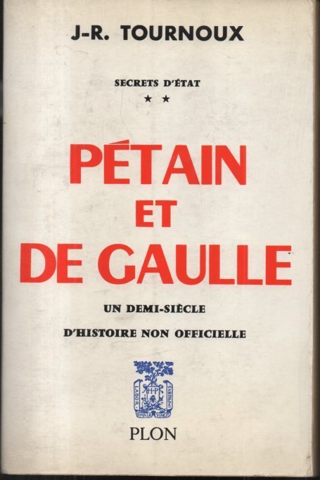 PETAIN Y DE GAULLE. SECRETS D'ETAT. II. UN DEMI-SIECLE D'HISTOIRE …