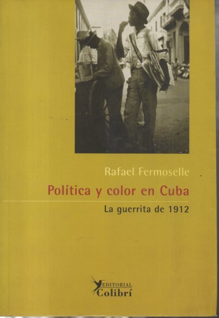 POLITICA Y COLOR EN CUBA. LA GUERRITA DE 1912.
