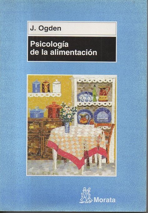 PSICOLOGIA DE LA ALIMENTACION. COMPORTAMIENTOS SALUDABLES Y TRASTORNOS ALIMENTARIOS.