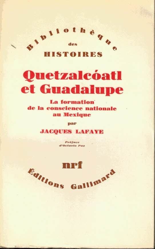 QUETZALCOATL ET GUADALUPE. LA FORMATION DELA CONSCIENCE NATIONALE AU MEXIQUE. …
