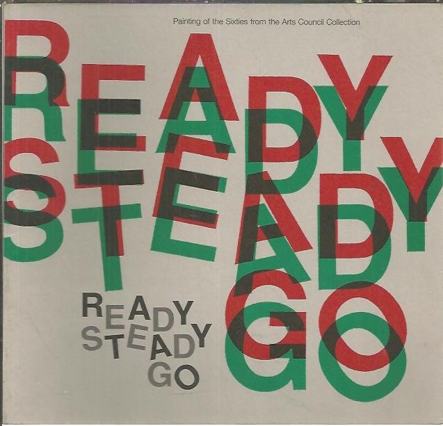READY STEADY GO. PAINTING OF THE SIXTIES FROM THE ARTS …