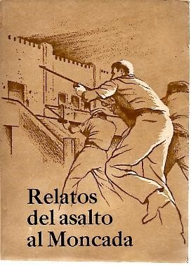 RELATOS DEL ASALTO AL MONCADA.