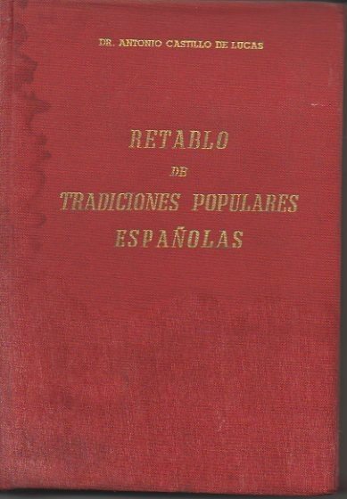 RETABLO DE TRADICIONES POPULARES ESPAÑOLAS. REFRANES, COPLAS, LEYENDAS, MITOS SUPERSTICIONES, …