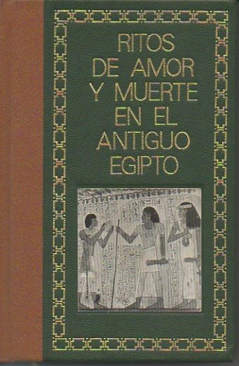 RITOS DE AMOR Y MUERTE EN EL EGIPTO ANTIGUO.