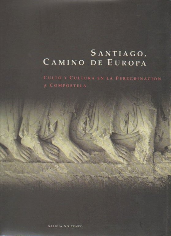 SANTIAGO, CAMINO DE EUROPA. CULTO Y CULTURA EN LA PEREGRINACION …