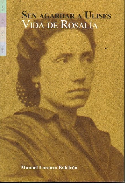 SEN AGARDAR A ULISES. VIDA DE ROSALIA.