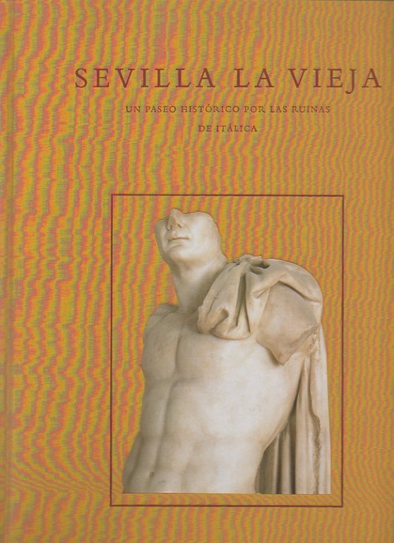 SEVILLA LA VIEJA. UN PASEO HISTORICO POR LAS RUINAS DE …