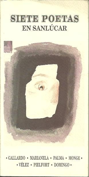 SIETE POETAS EN SANLUCAR. GALLARDO. MARIANELA. PALMA. MONGE. VELEZ. PIELFORT. …