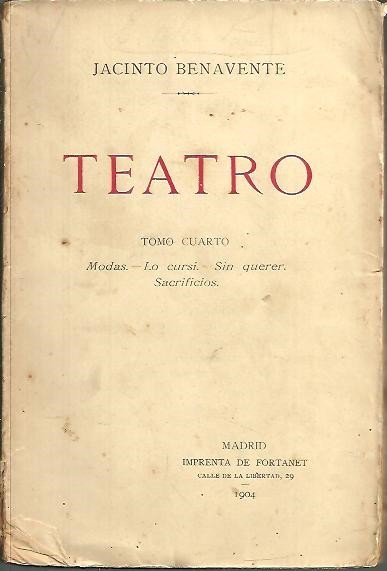 TEATRO. TOMO CUARTO. MODAS. LO CURSI. SIN QUERER. SACRIFICIOS.