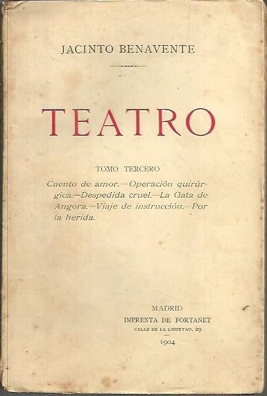 TEATRO. TOMO TERCERO. CUENTO DE AMOR. OPERACION QUIRURGICA. DESPEDIDA CRUEL. …