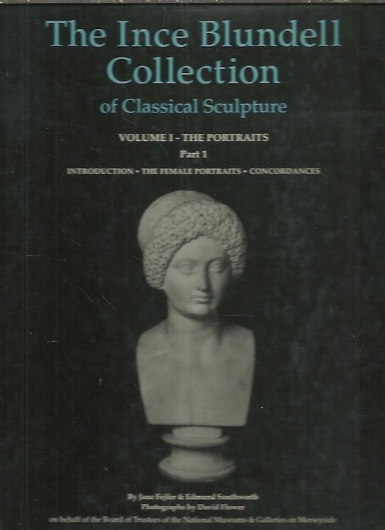 THE INCE BLUNDELL COLLECTION OF CLASSICAL SCULPTURE. VOL I. THE …