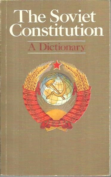 THE SOVIET CONSTITUTION. A DICTIONARY.