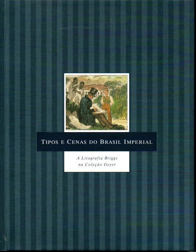 TIPOS E CENAS DO BRASIL IMPERIAL. A LITOGRAFIA BRIGGS NA …