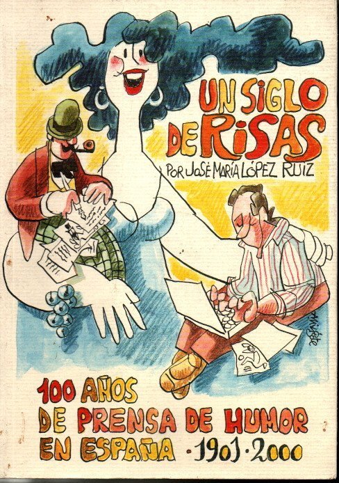 UN SIGLO DE RISAS. 100 AÑOS DE PRENSA DE HUMOR …