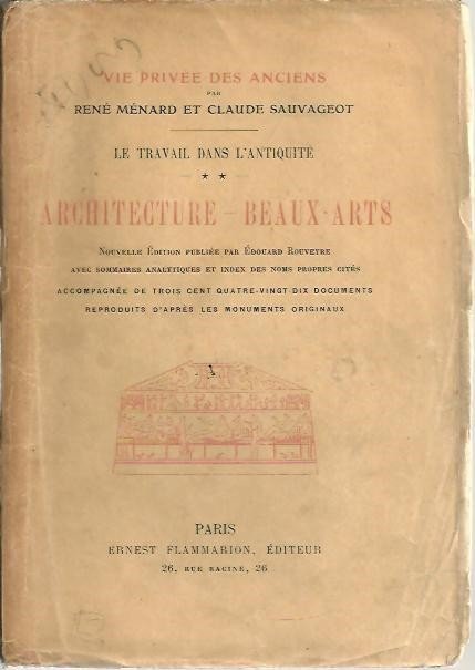 VIE PRIVEE DES ANCIENS. LA TRAVAIL DANS L'ANTIQUITE. II. ARQUITECTURE. …