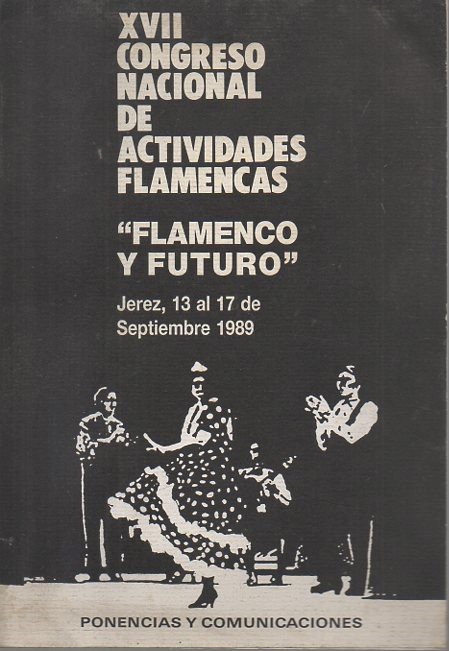 XVII CONGRESO NACIONAL DE ACTIVIDADES FLAMENCAS. FLAMENCO Y FUTURO. JEREZ, …