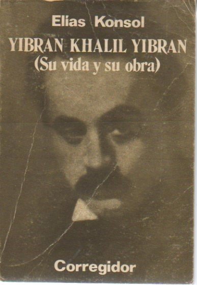 YIBRAN KHALIL YIBRAN. SU VIDA Y SU OBRA.