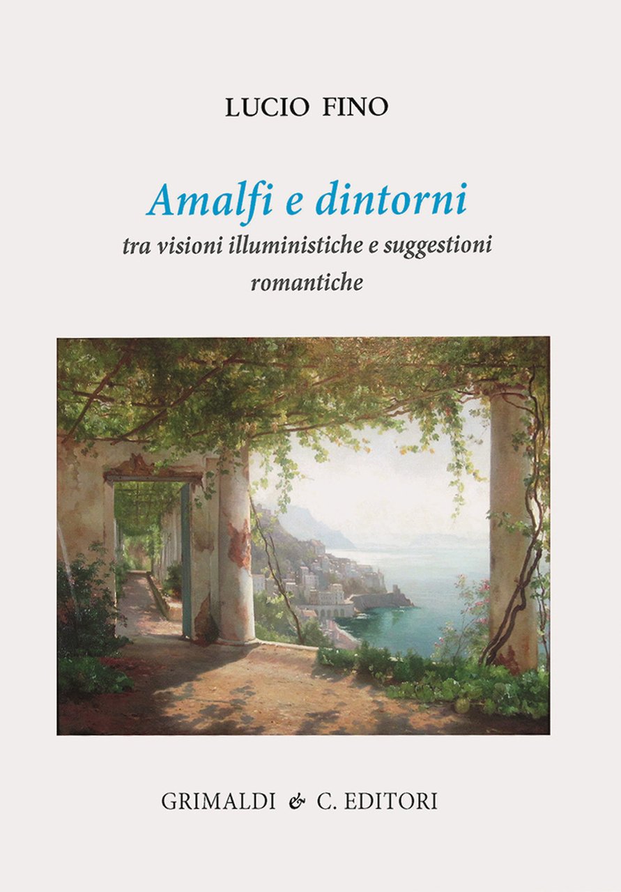Amalfi e dintorni. Tra visioni illuministiche e suggestioni romantiche