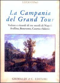 Campania del Grand tour. Vedute e ricordi di tre secoli …